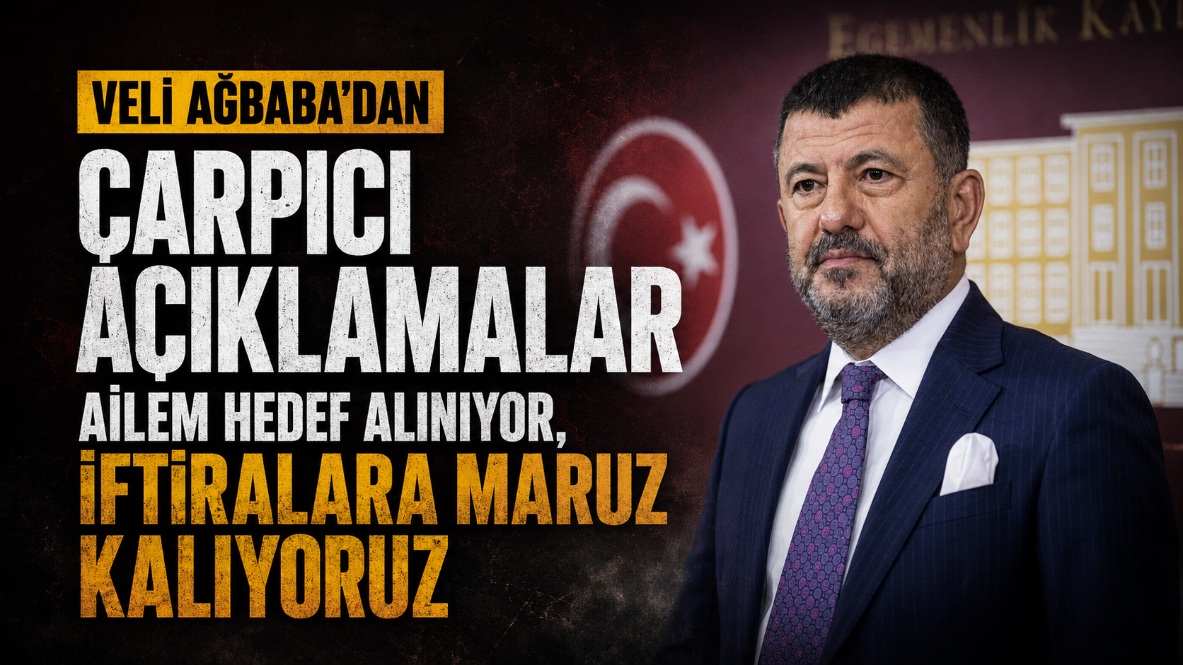 Veli Ağbaba'dan Çarpıcı Açıklamalar: Ailem Hedef Alınıyor, İftiralara Maruz Kalıyoruz - TUHA