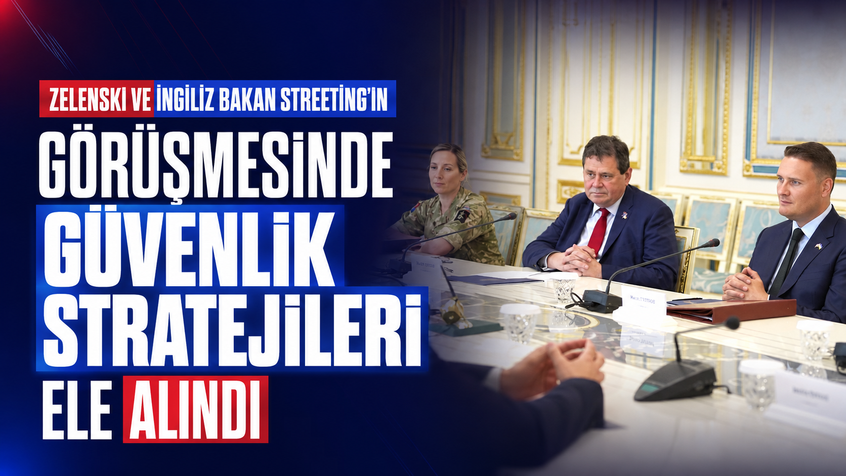 Zelenski ve İngiliz Bakan Streeting'in Görüşmesinde Güvenlik Stratejileri Ele Alındı