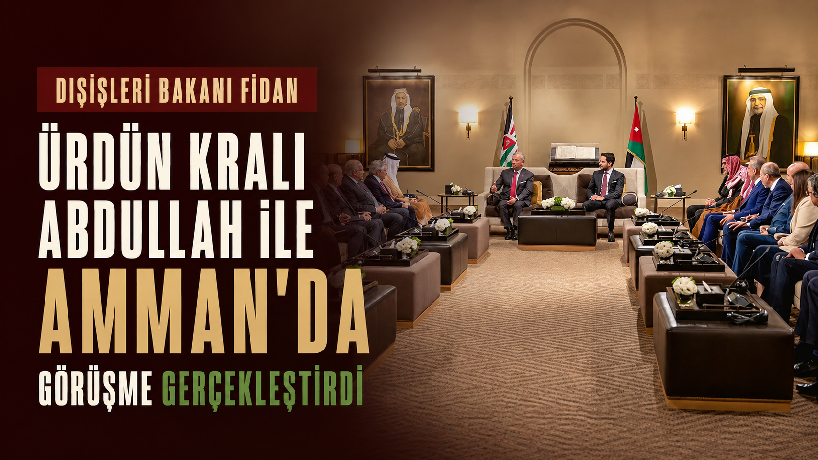Dışişleri Bakanı Fidan, Ürdün Kralı Abdullah ile Amman'da Görüşme Gerçekleştirdi