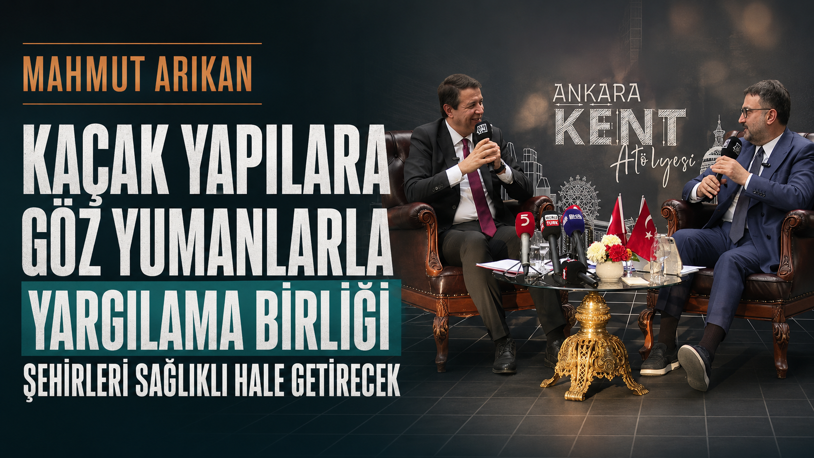 Mahmut Arıkan: Kaçak Yapılara Göz Yumanlarla Yargılama Birliği Şehirleri Sağlıklı Hale Getirecek
