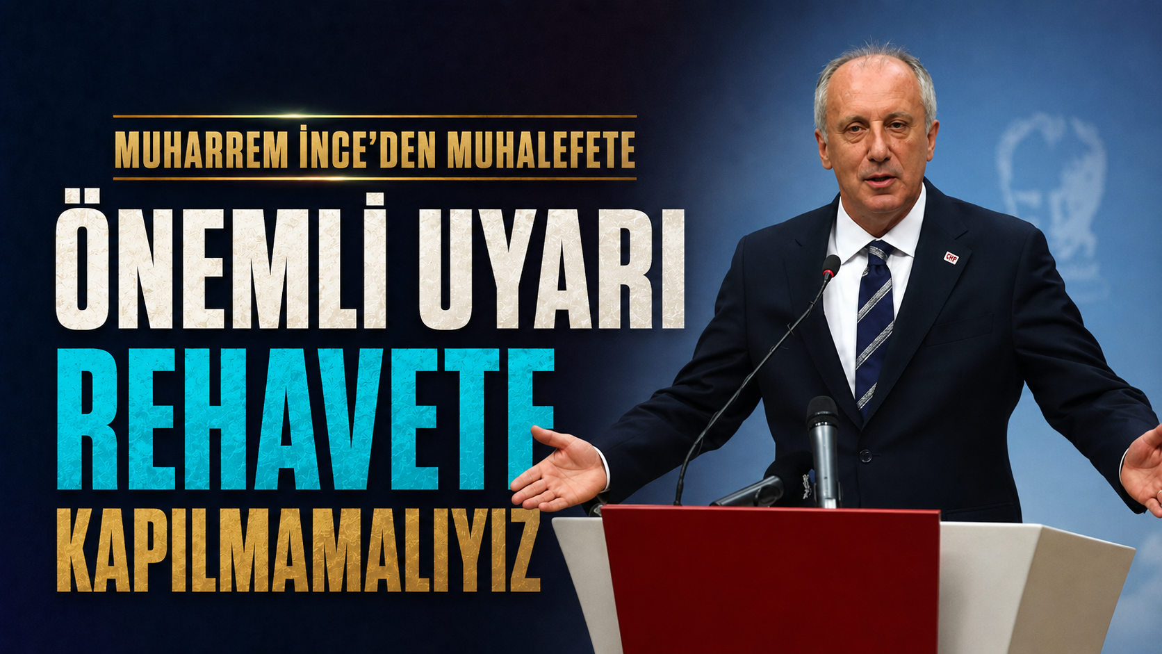 Muharrem İnce'den Muhalefete Önemli Uyarı: 'Rehavete Kapılmamalıyız'