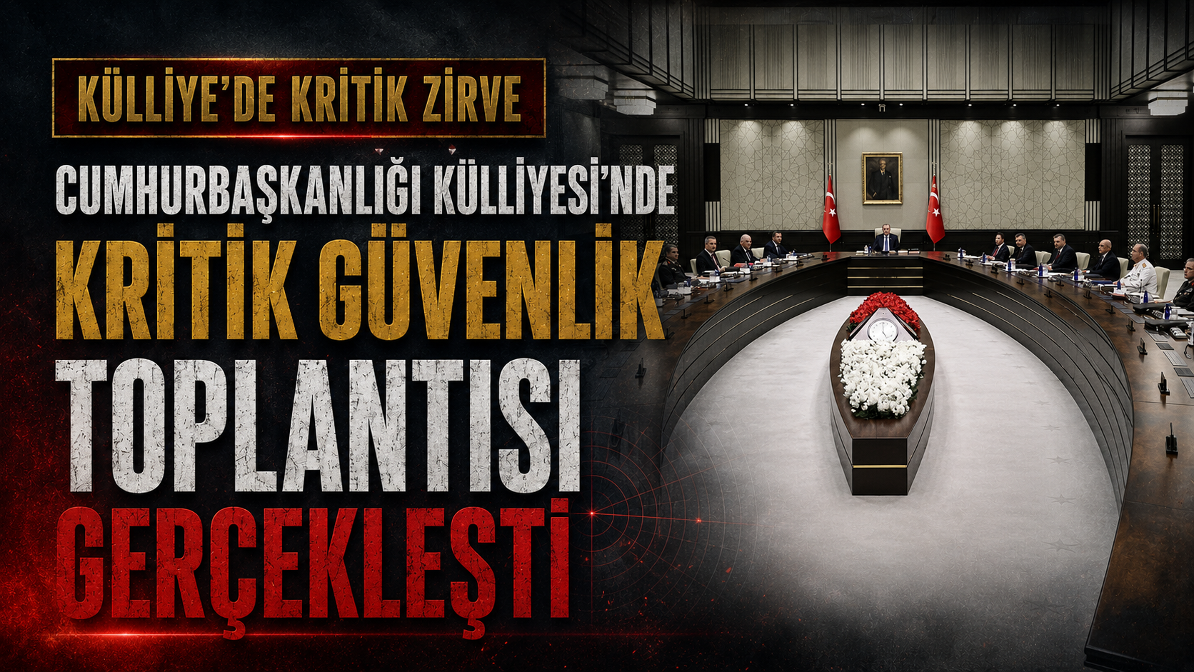 Cumhurbaşkanlığı Külliyesi'nde Kritik Güvenlik Toplantısı Gerçekleşti