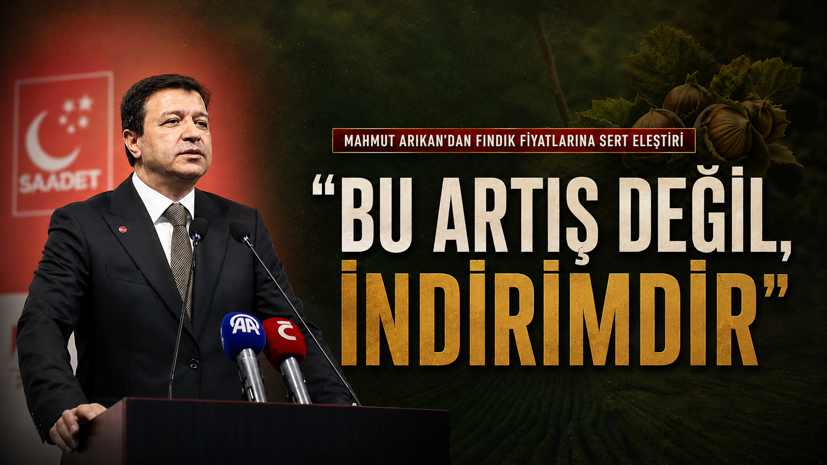 Saadet Partisi Lideri Mahmut Arıkan'dan Fındık Fiyatlarına Sert Eleştiri: Bu Artış Değil, İndirimdir