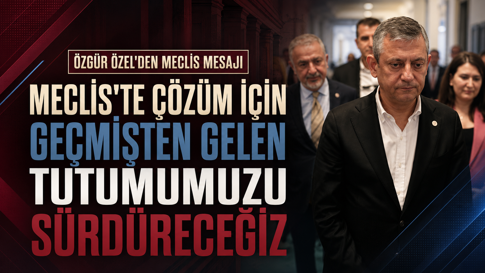 Özgür Özel: Meclis'te Çözüm İçin Geçmişten Gelen Tutumumuzu Sürdüreceğiz